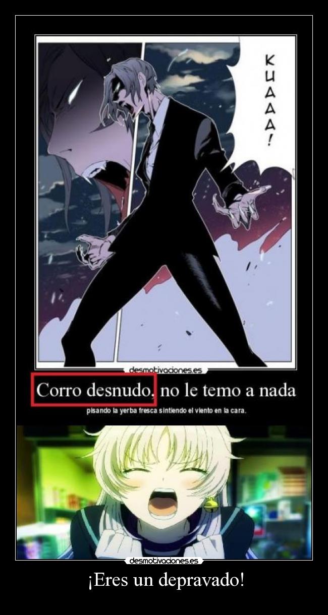 ¡Eres un depravado! -