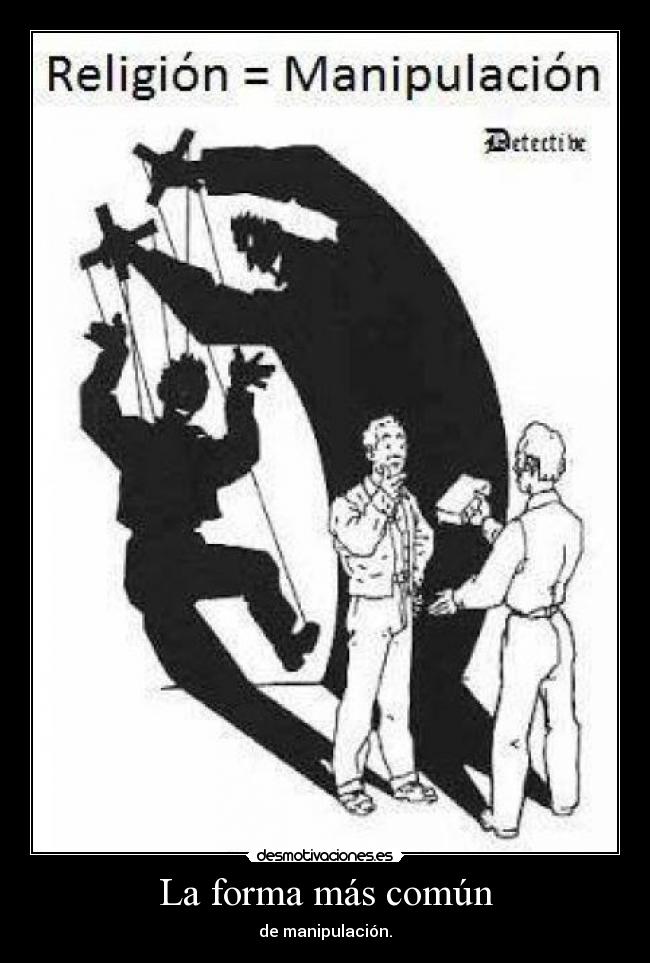 La forma más común - de manipulación.