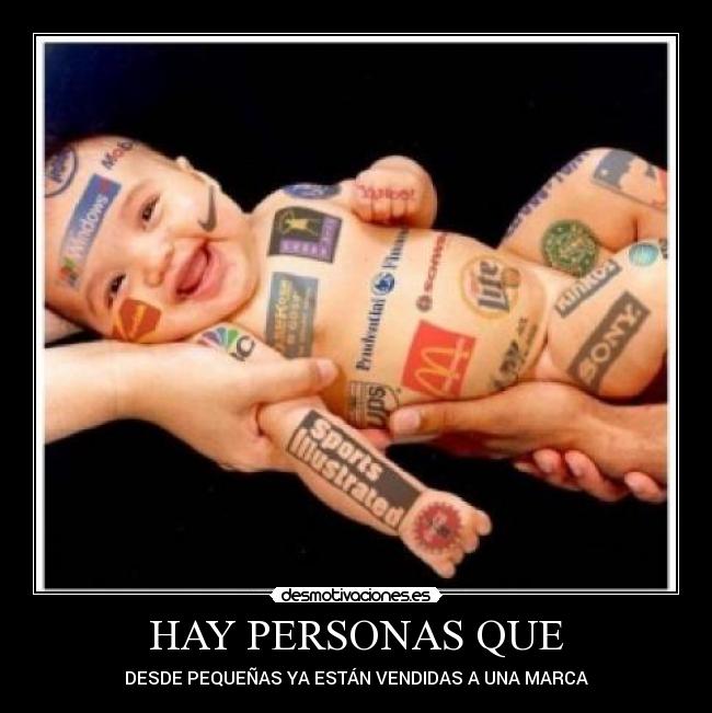 HAY PERSONAS QUE - DESDE PEQUEÑAS YA ESTÁN VENDIDAS A UNA MARCA