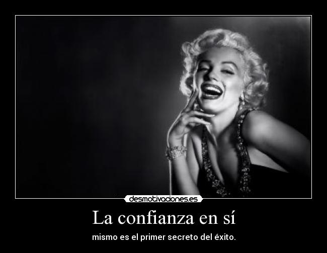 La confianza en sí - mismo es el primer secreto del éxito.