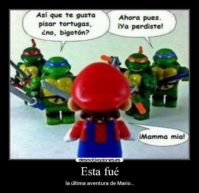 Esta fué - la última aventura de Mario...