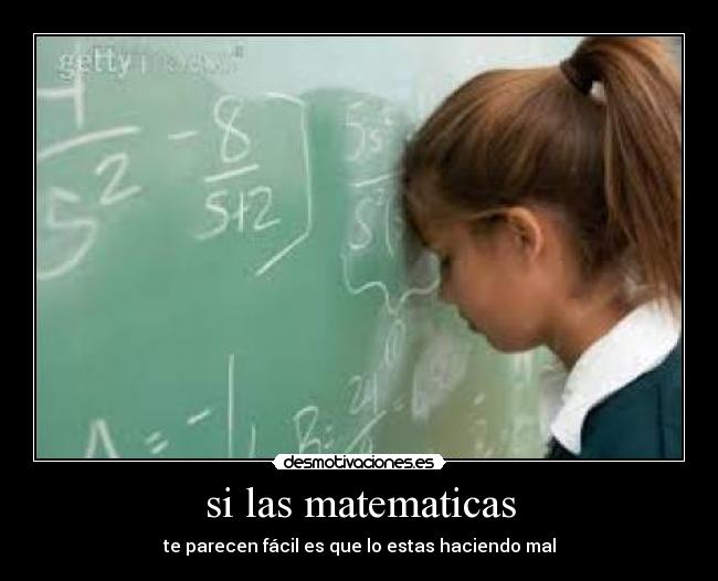 si las matematicas - te parecen fácil es que lo estas haciendo mal