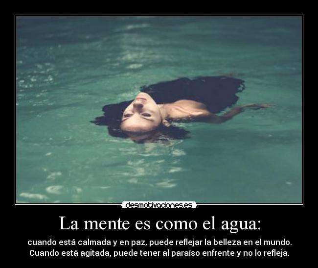 La mente es como el agua: -
