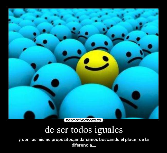 de ser todos iguales - 