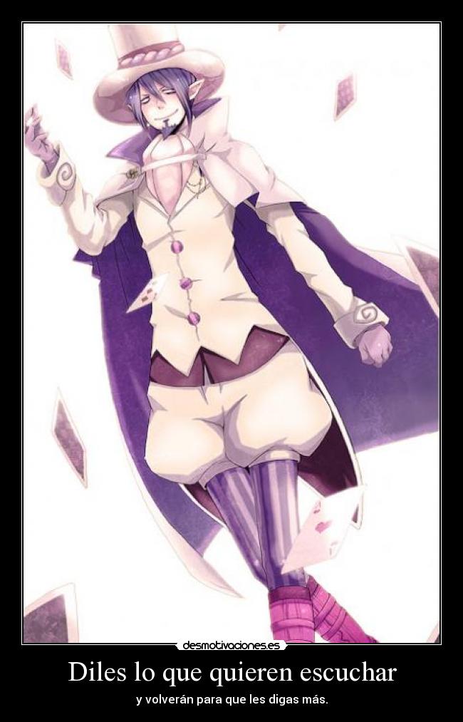 Diles lo que quieren escuchar - y volverán para que les digas más.