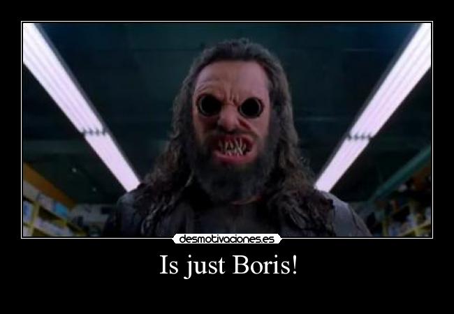 Is just Boris! -