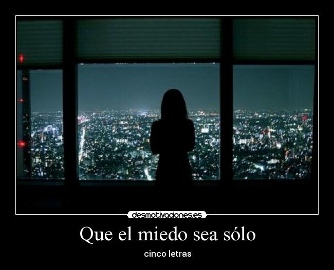 Que el miedo sea sólo -