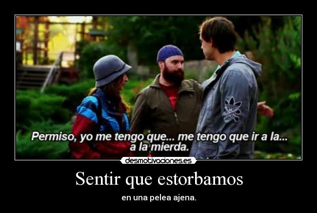 Sentir que estorbamos -