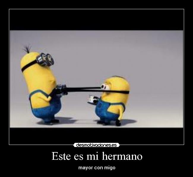 Este es mi hermano - mayor con migo