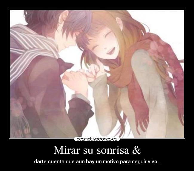 Mirar su sonrisa & - darte cuenta que aun hay un motivo para seguir vivo...