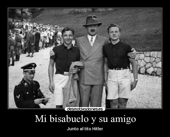 Mi bisabuelo y su amigo - Junto al tito Hitler