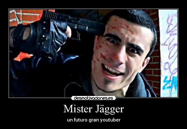 Mister Jägger - un futuro gran youtuber