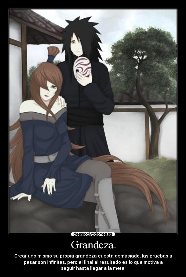 Grandeza. - Crear uno mismo su propia grandeza cuesta demasiado, las pruebas a
pasar son infinitas, pero al final el resultado es lo que motiva a
seguir hasta llegar a la meta.
