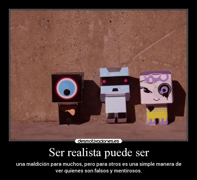 Ser realista puede ser -