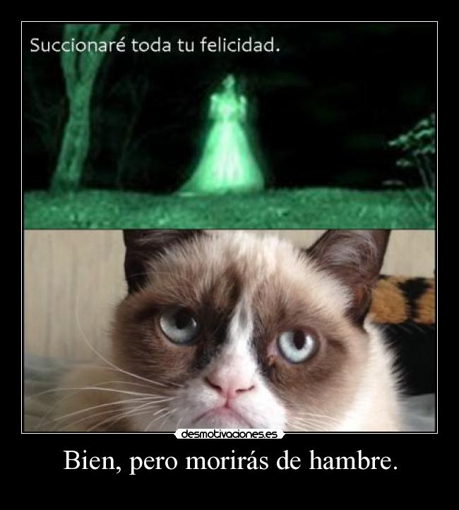 Bien, pero morirás de hambre. - 