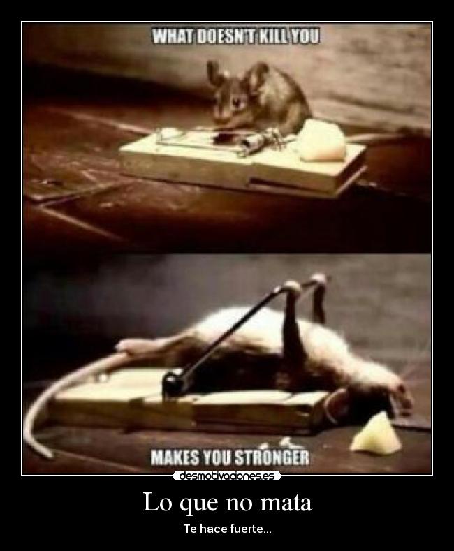 Lo que no mata - Te hace fuerte...