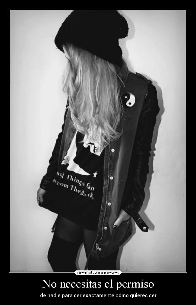 No necesitas el permiso - de nadie para ser exactamente cómo quieres ser
