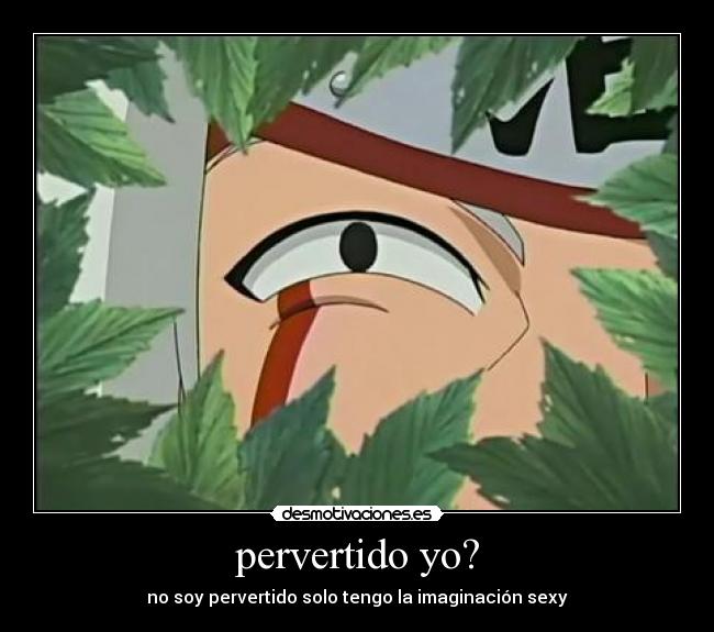 pervertido yo? -
