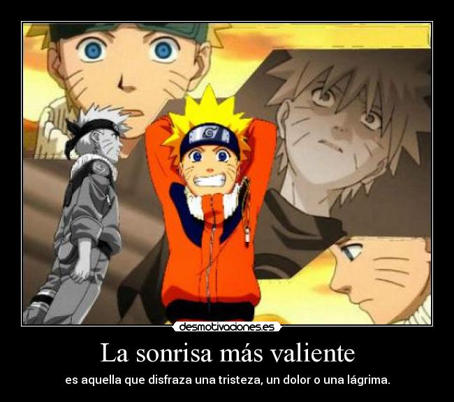 La sonrisa más valiente - es aquella que disfraza una tristeza, un dolor o una lágrima.