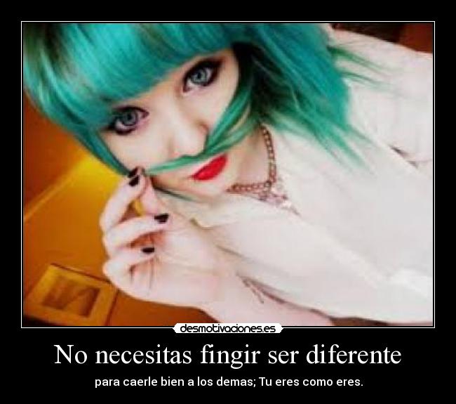 No necesitas fingir ser diferente -