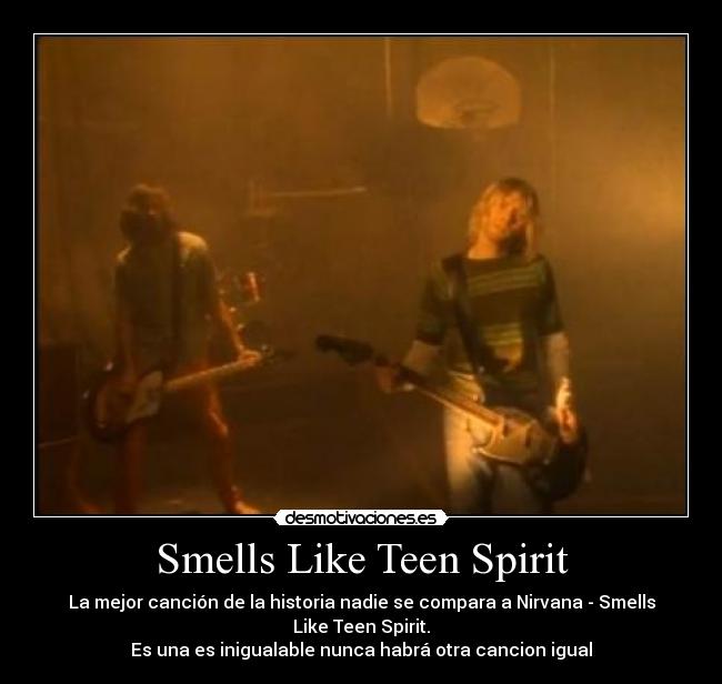 Nirvana smells like teen spririt speaking, opinion Something also Nirvana smells like teen spririt