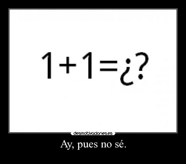 Ay, pues no sé. -
