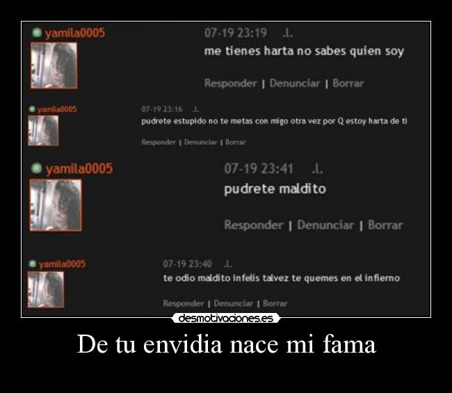 De tu envidia nace mi fama -