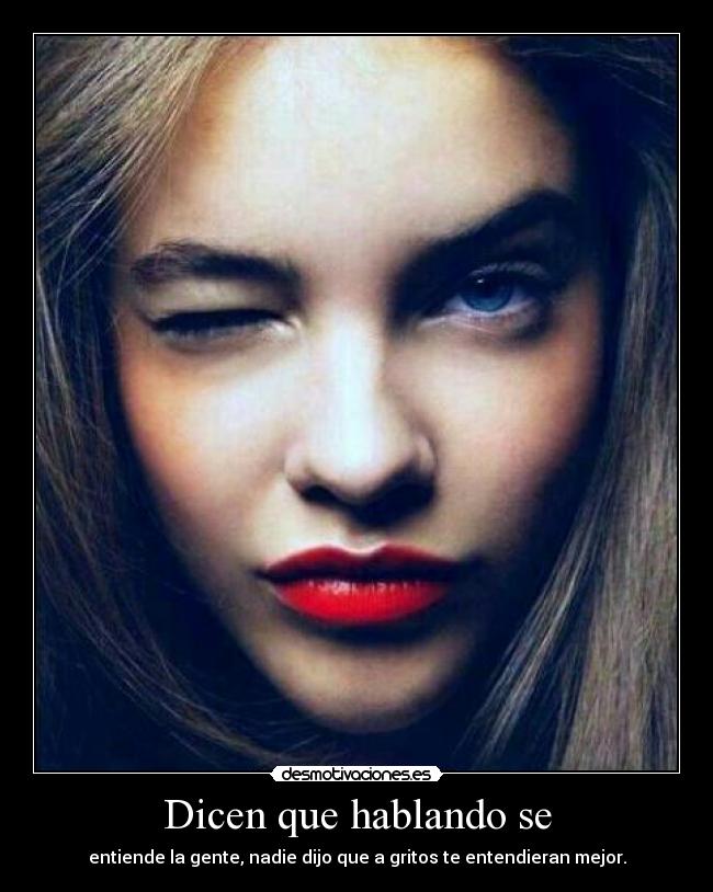 Dicen que hablando se -