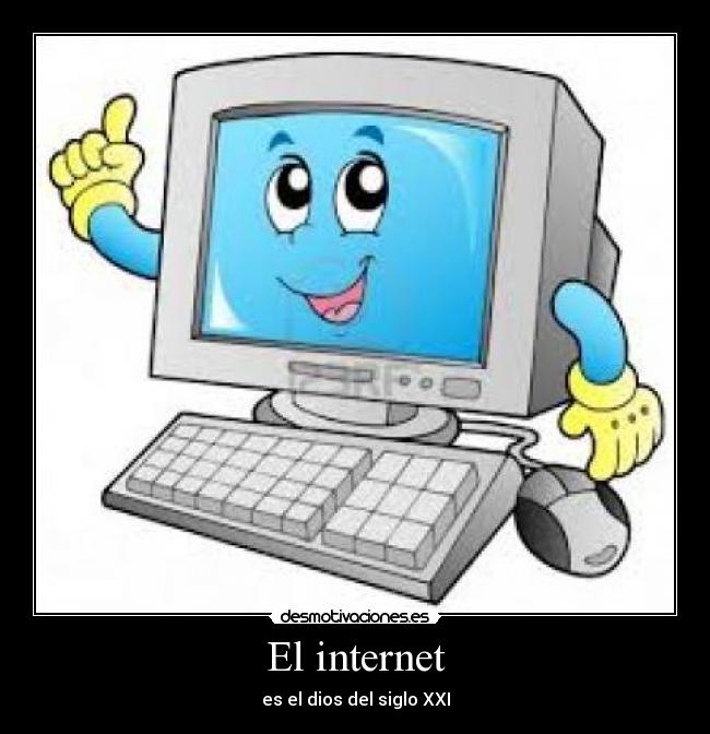 El internet - es el dios del siglo XXI