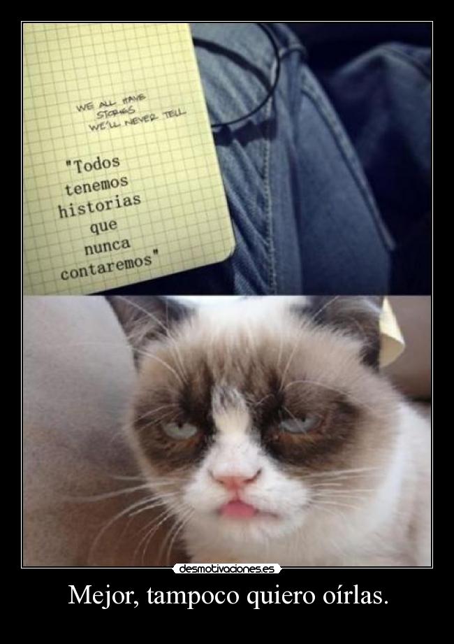 Mejor, tampoco quiero oírlas. -