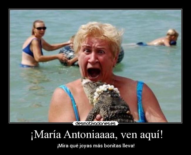 ¡María Antoniaaaa, ven aquí! - 