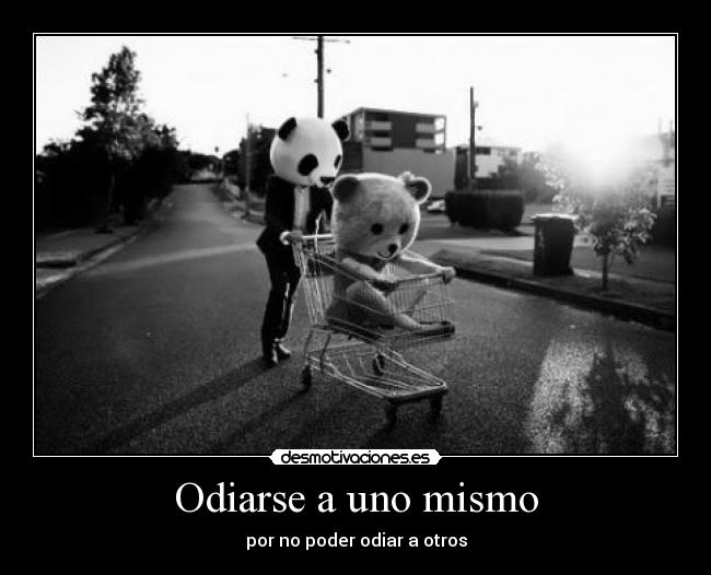 Odiarse a uno mismo - por no poder odiar a otros