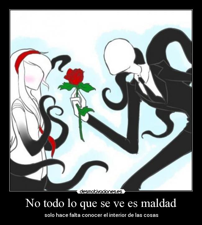 No todo lo que se ve es maldad - solo hace falta conocer el interior de las cosas