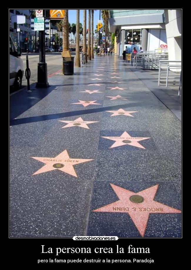 La persona crea la fama - pero la fama puede destruir a la persona. Paradoja