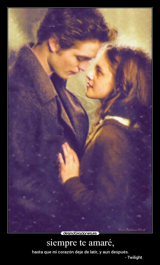 siempre te amaré, -