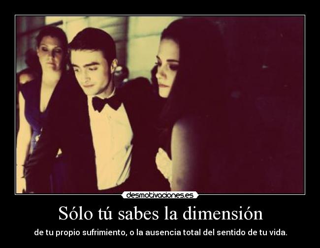 Sólo tú sabes la dimensión -