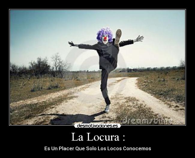 La Locura : -