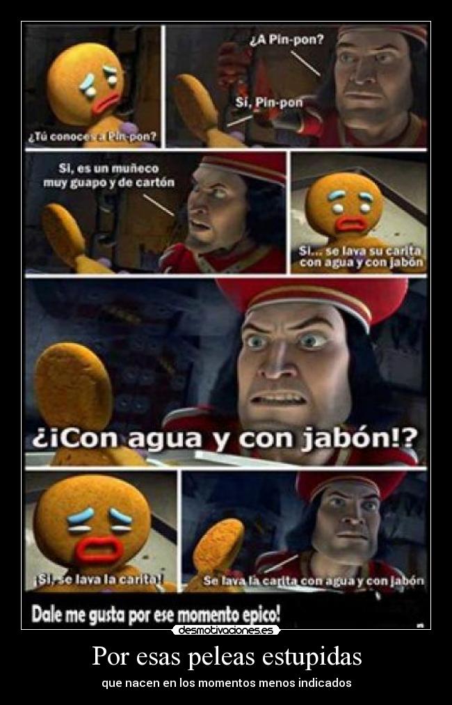 Por esas peleas estupidas - que nacen en los momentos menos indicados