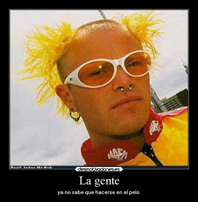 La gente - ya no sabe que hacerse en el pelo.