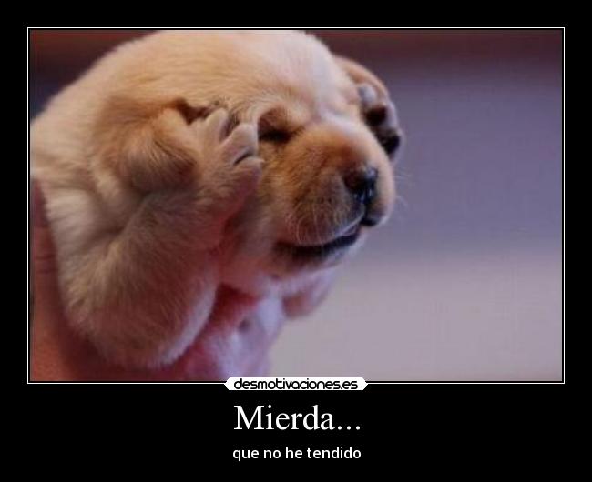 Mierda... - que no he tendido