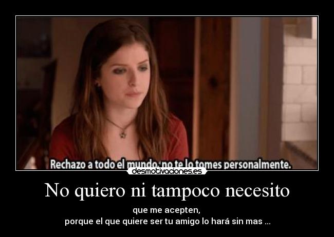 No quiero ni tampoco necesito -