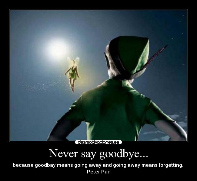 Never say goodbye... - 