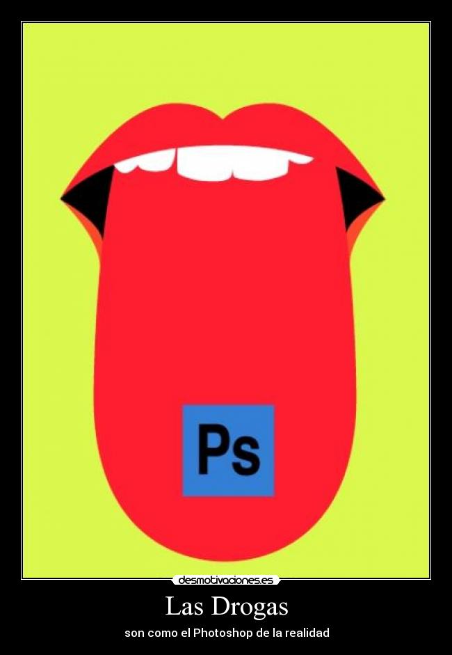 Las Drogas - son como el Photoshop de la realidad