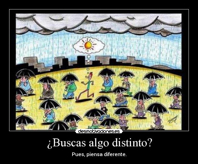 ¿Buscas algo distinto? - Pues, piensa diferente.