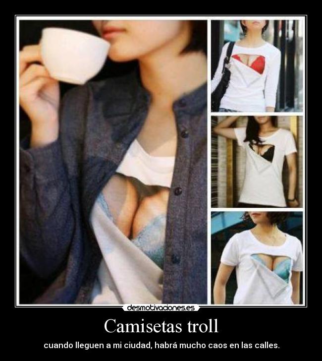 Camisetas troll - cuando lleguen a mi ciudad, habrá mucho caos en las calles.