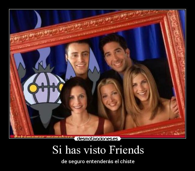 Si has visto Friends - de seguro entenderás el chiste