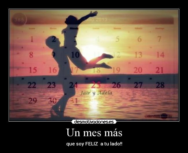 Un mes más - que soy FELIZ a tu lado!!