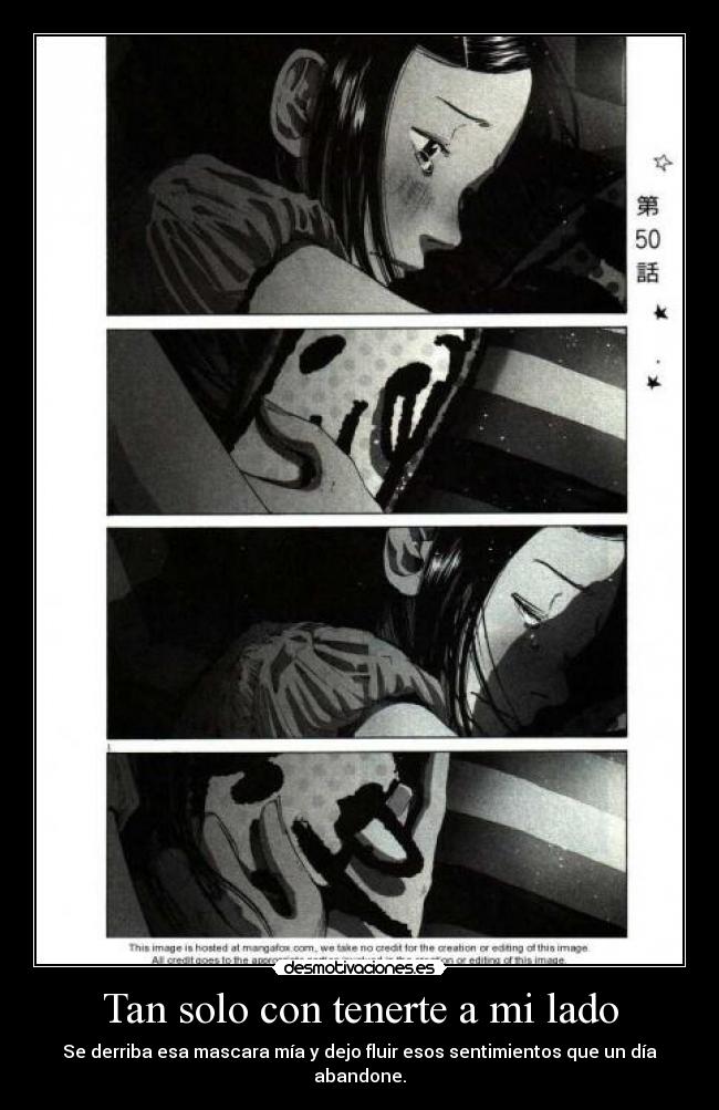 Tan solo con tenerte a mi lado - Se derriba esa mascara mía y dejo fluir esos sentimientos que un día abandone.