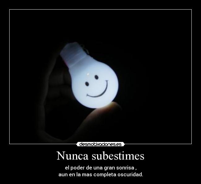 Nunca subestimes -