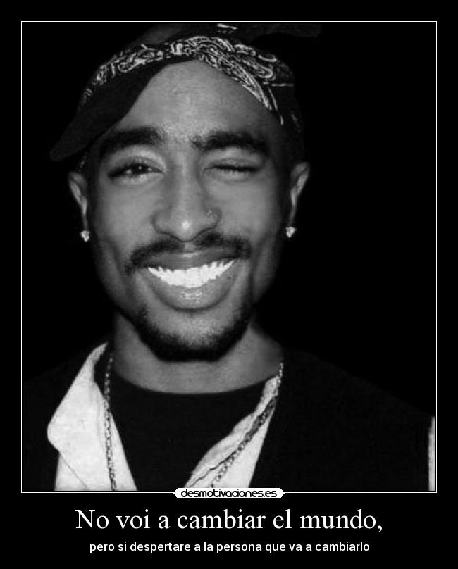 No voi a cambiar el mundo, -